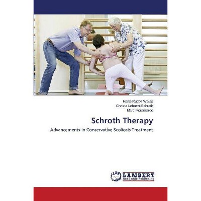 Schroth Therapy - by  Weiss Hans-Rudolf & Lehnert-Schroth Christa & Moramarco Marc (Paperback)