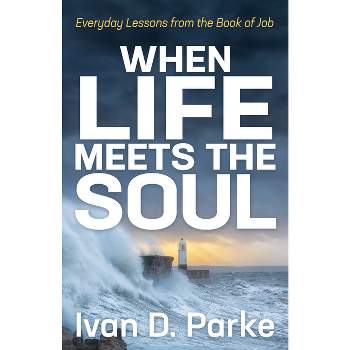 When Life Meets the Soul - by  Ivan D Parke (Paperback)