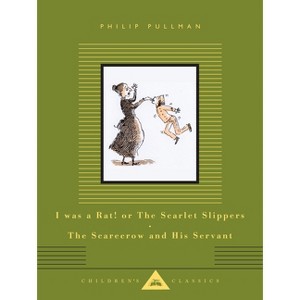 I Was a Rat! or the Scarlet Slippers; The Scarecrow and His Servant - (Everyman's Library Children's Classics) by  Philip Pullman (Hardcover) - 1 of 1