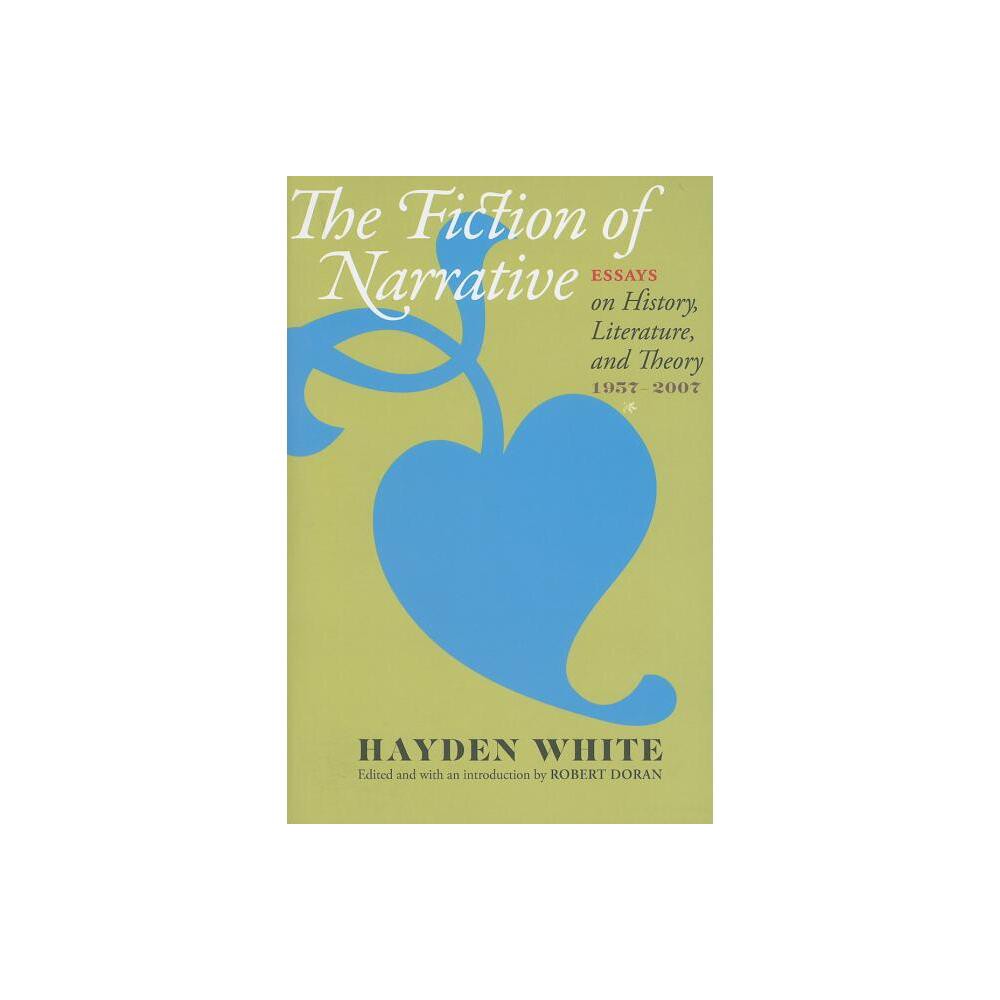 Fiction of Narrative - by Hayden White (Paperback)