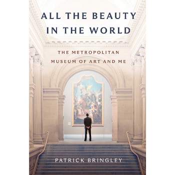 All the Beauty in the World - by Patrick Bringley