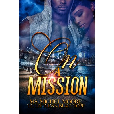 On a Mission - by  Michel Moore & T C Littles & Blacc Topp (Paperback)
