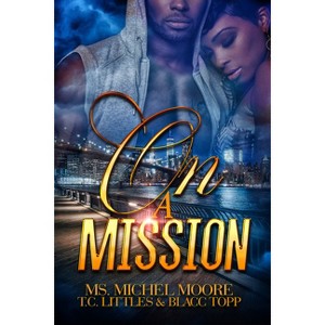 On a Mission - by  Michel Moore & T C Littles & Blacc Topp (Paperback) - 1 of 1