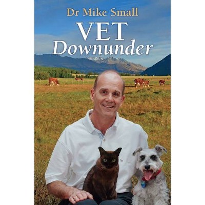 Vet Downunder - by  Mike Small (Paperback)