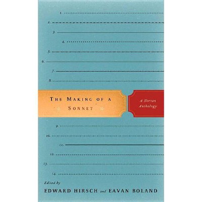 Making of a Sonnet - (Norton Anthology) by  Eavan Boland & Edward Hirsch (Paperback)