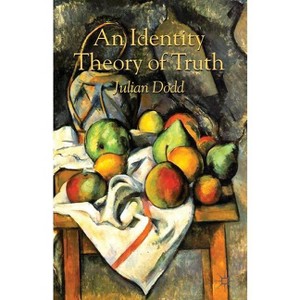 An Identity Theory of Truth - by  Julian Dodd (Paperback) - 1 of 1