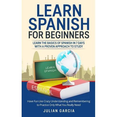 Learn Spanish for Beginners - by  Julian Garcia (Hardcover)