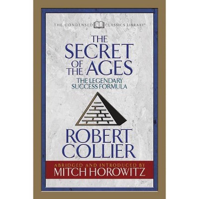 The Secret of the Ages (Condensed Classics) - Abridged by  Robert Collier & Mitch Horowitz (Paperback)