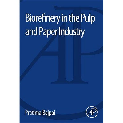 Biorefinery in the Pulp and Paper Industry - by  Pratima Bajpai (Paperback)