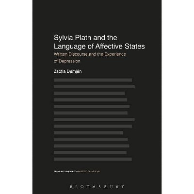 Sylvia Plath and the Language of Affective States - (Advances in Stylistics) by  Zsofia Demjen (Paperback)