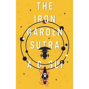 The Iron Garden Sutra - (The Cosmic Wheel) by  A D Sui (Hardcover) - 1 of 1