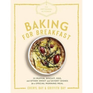 The Artisanal Kitchen: Baking for Breakfast - by  Cheryl Day & Griffith Day (Hardcover) - 1 of 1