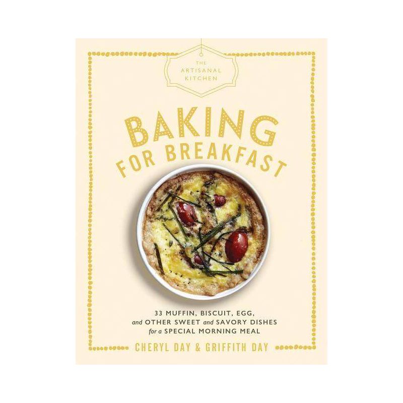 The Artisanal Kitchen: Baking for Breakfast - by  Cheryl Day & Griffith Day (Hardcover), 1 of 2