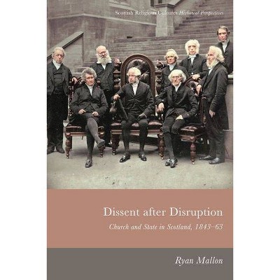 Dissent After Disruption - (Scottish Religious Cultures) by  Ryan Mallon (Hardcover)