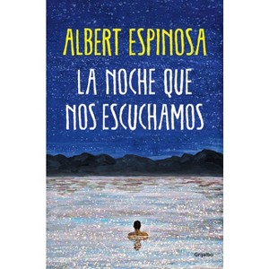 La Noche Que Nos Escuchamos / The Night We Heard Each Other - by  Albert Espinosa (Paperback) - 1 of 1