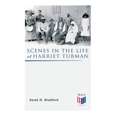 Scenes in the Life of Harriet Tubman - by  Sarah H Bradford (Paperback)