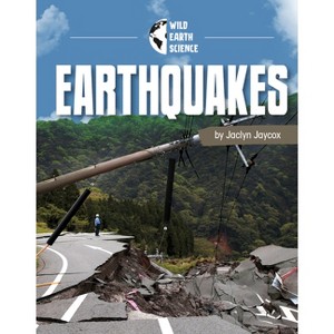 Earthquakes - (Wild Earth Science) by  Golriz Golkar (Paperback) - 1 of 1