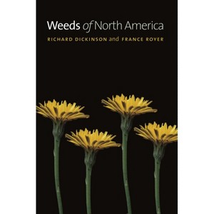Weeds of North America - by  Richard Dickinson & France Royer (Paperback) - 1 of 1