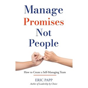 Manage Promises Not People - by  Eric Papp (Paperback) - 1 of 1