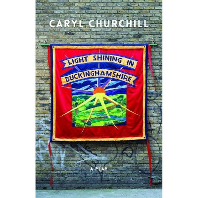 Light Shining in Buckinghamshire (Revised Tcg Edition) - by  Caryl Churchill (Paperback)