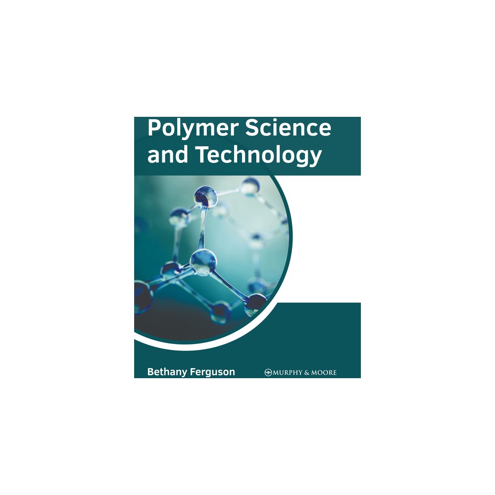 Polymer Science and Technology - by Bethany Ferguson (Hardcover)