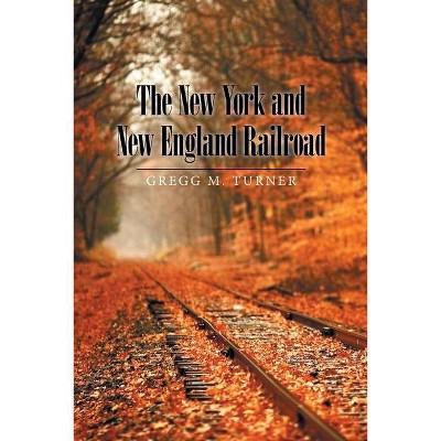 The New York and New England Railroad - by  Gregg M Turner (Paperback)