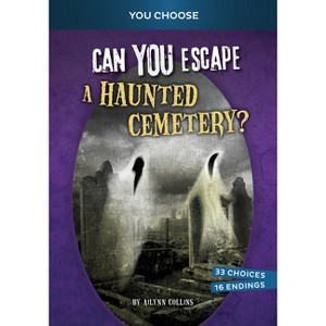 Can You Escape a Haunted Cemetery? - (You Choose: Haunted Adventures) by Ailynn Collins - 1 of 1