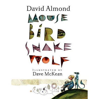 Mouse Bird Snake Wolf - by  David Almond (Hardcover)