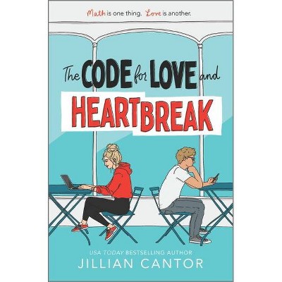 The Code for Love and Heartbreak - by  Jillian Cantor (Hardcover)