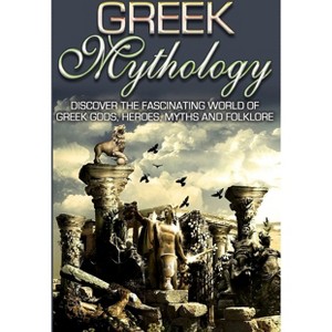 Greek Mythology - (Greek Mythology, Ancient Greece, Titans, Gods, Zeus, Hercules) by  Sk Angelis (Paperback) - 1 of 1