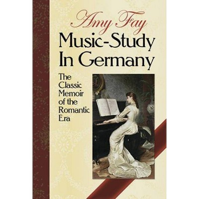 Music-Study in Germany - (Dover Books on Music) by  Amy Fay (Paperback)