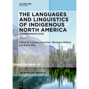 The Languages and Linguistics of Indigenous North America - (World of Linguistics [Wol]) by  Carmen Dagostino & Marianne Mithun & Keren Rice - 1 of 1