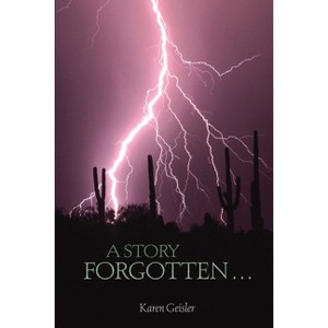 A Story Forgotten... - by  Geisler Karen (Paperback) - 1 of 1