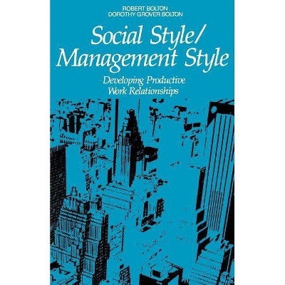 Social Style/Management Style - by  Robert Bolton & Dorothy Grover Bolton (Paperback)