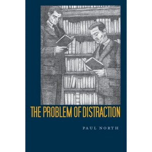 The Problem of Distraction - by  Paul North (Paperback) - 1 of 1