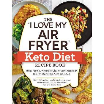 I Love My Air Fryer Keto Diet Recipe Book : From Veggie Frittata To Classic Mini Meatloaf, 175 - By Sam Dillard ( Paperback )
