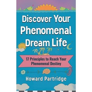 Discover Your Phenomenal Dream Life - by  Howard Partridge (Paperback) - 1 of 1