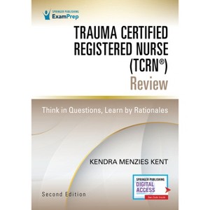 Trauma Certified Registered Nurse (Tcrn(r)) Review - 2nd Edition by  Kendra Menzies Kent (Paperback) - 1 of 1