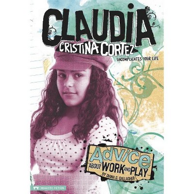 Advice about Work and Play - (Claudia Cristina Cortez) by  Diana G Gallagher (Paperback)