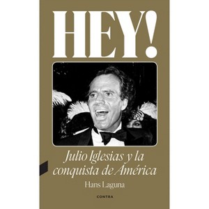 Hey! Julio Iglesias Y La Conquista de América / Hey! Julio Iglesias and the Conquest of America - by  Hans Laguna (Paperback) - 1 of 1