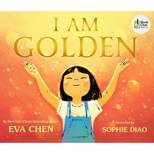 I Am Golden - by Eva Chen (Hardcover)