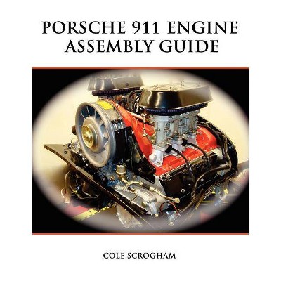 Porsche 911 Engine Assembly Guide - by  Cole Scrogham (Paperback)