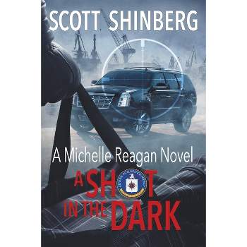 A Shot in the Dark - (Michelle Reagan) by  Scott Shinberg (Paperback)