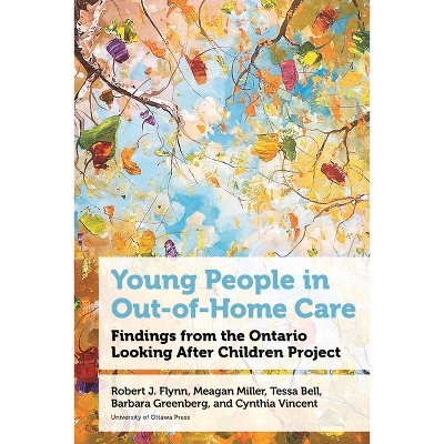 Young People in Out-Of-Home Care - (Health and Society) by  Robert J Flynn & Meagan Miller & Tessa Bell & Barbara Greenberg & Cynthia Vincent