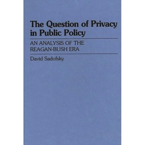 The Question of Privacy in Public Policy - by  David Sadofsky & David Baggins (Hardcover) - 1 of 1