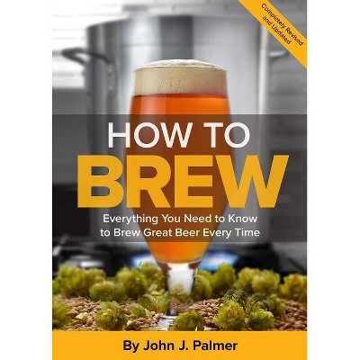 How to Brew - 4th Edition by  John J Palmer (Paperback)