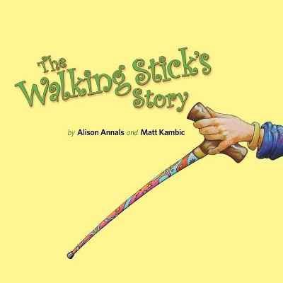 The Walking Stick's Story - by  Alison Annals (Paperback)