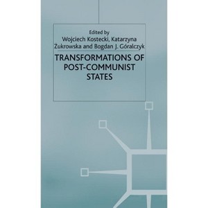 Transformations of Post-Communist States - by  W Kostecki & K Zukrowska & B Goralczyk (Hardcover) - 1 of 1