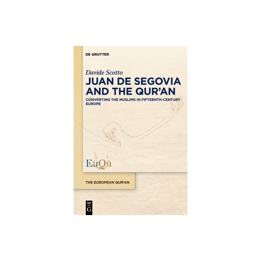 Juan de Segovia and the Quran - (European Quran) by Davide Scotto (Hardcover)