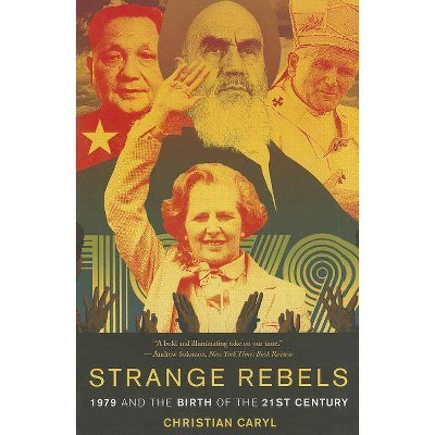 Strange Rebels - by  Christian Caryl (Paperback)